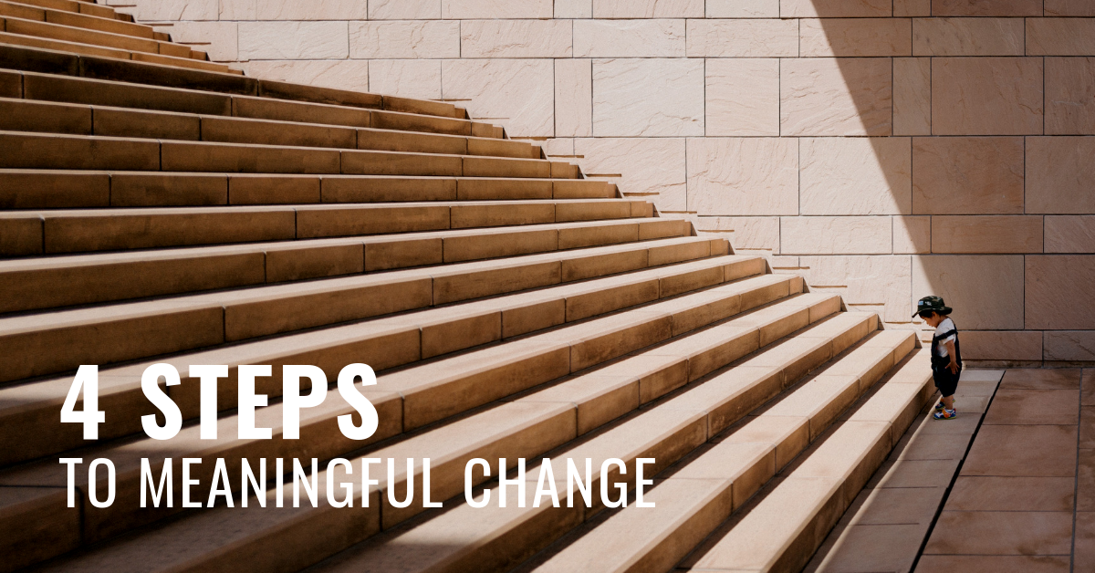 4 Steps To Meaningful Change