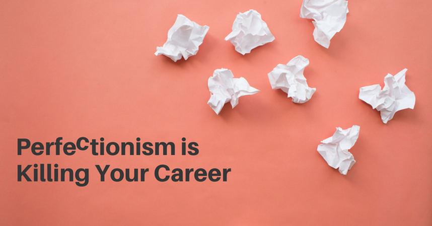 Perfectionism is Killing Your Career
